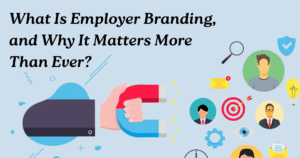What-Is-Employer-Branding-and-Why-It-Matters-More-Than-Ever