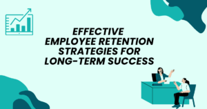 Effective Employee Retention Strategies for Long-Term Success