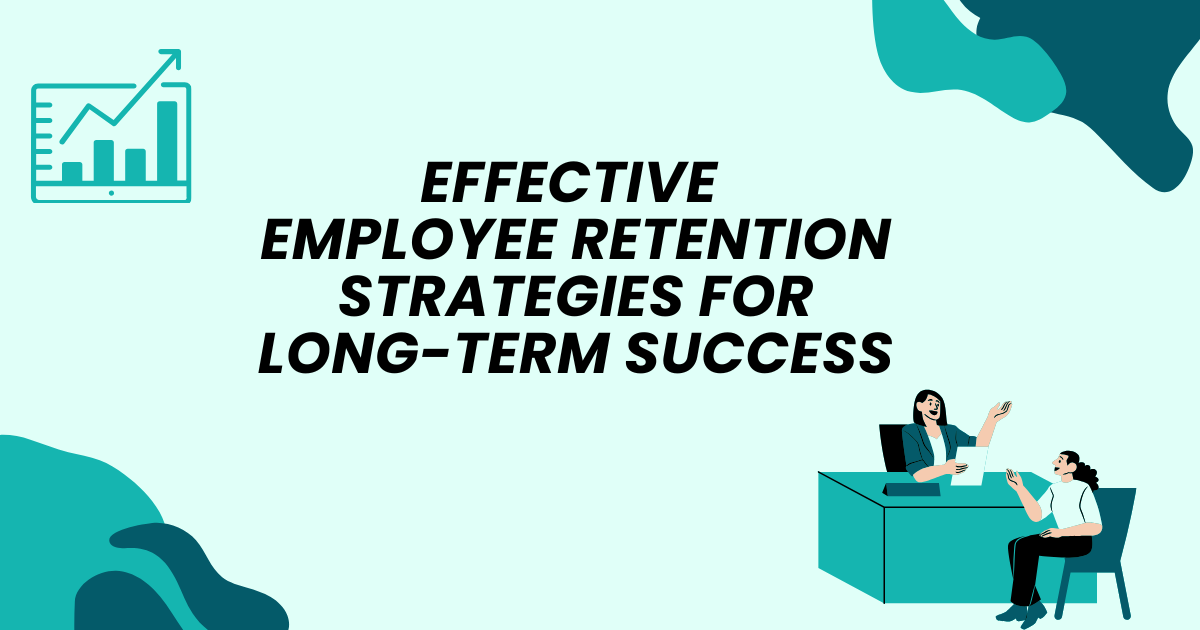 Effective Employee Retention Strategies for Long-Term Success