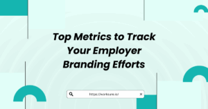 Top Metrics to Track Your Employer Branding Efforts