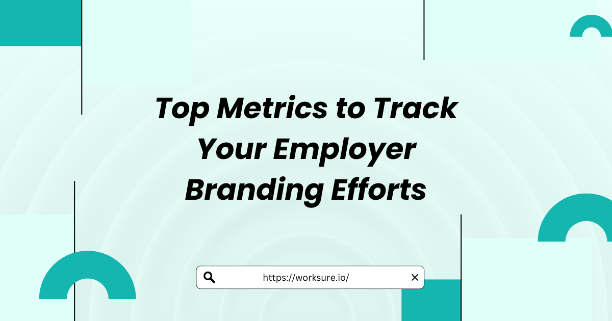 Top Metrics to Track Your Employer Branding Efforts