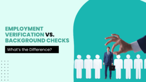 Employment Verification vs. Background Checks: What’s the Difference?