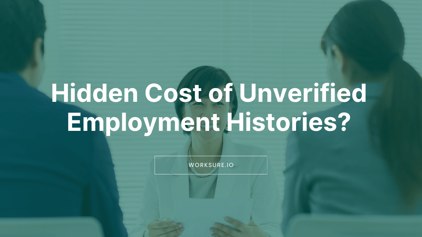 The Hidden Cost of Unverified Employment Histories